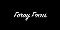 Foray Focus